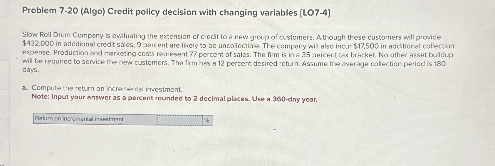  Problem 7-20(Algo) Credit policy decision with changing variables [LO7-4] Slow Roll