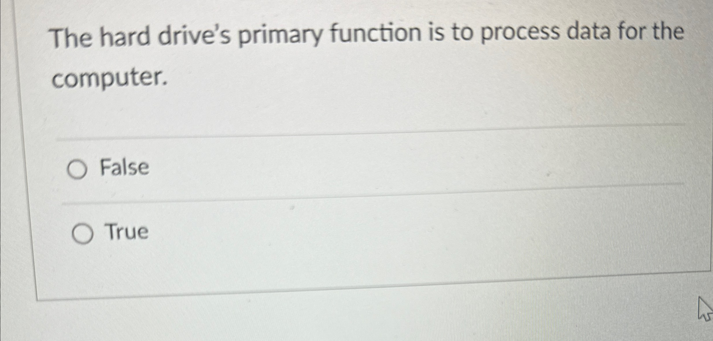  The hard drive's primary function is to process data for the