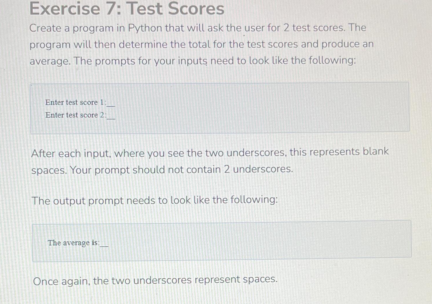  Exercise 7: Test Scores Create a program in Python that will