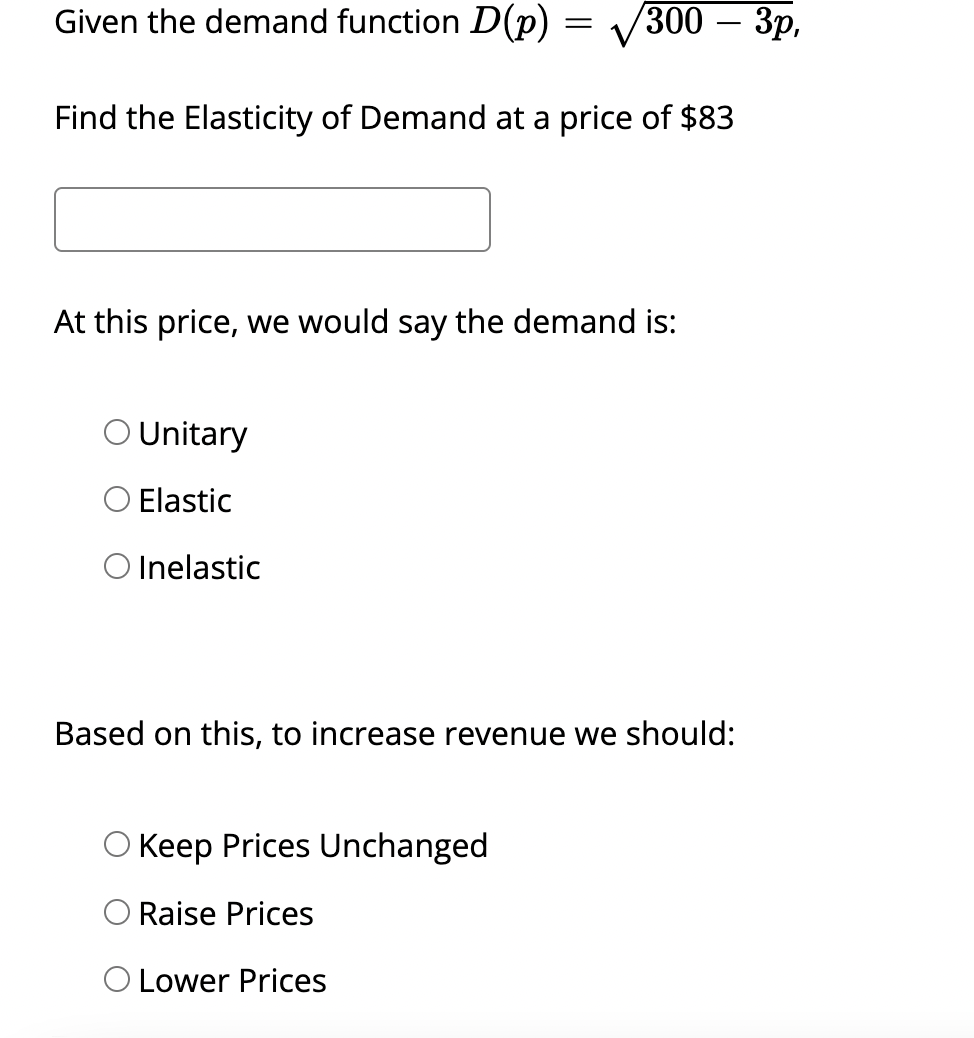  Given the demand function D(p)=300-3p2 Find the Elasticity of Demand at