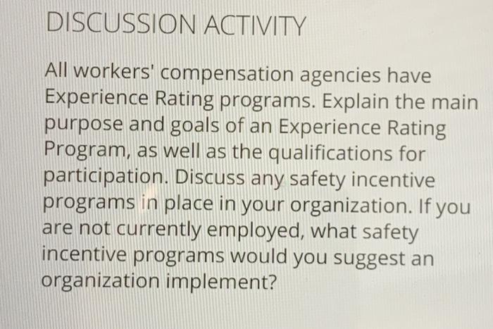  DISCUSSION ACTIVITY All workers' compensation agencies have Experience Rating programs. Explain