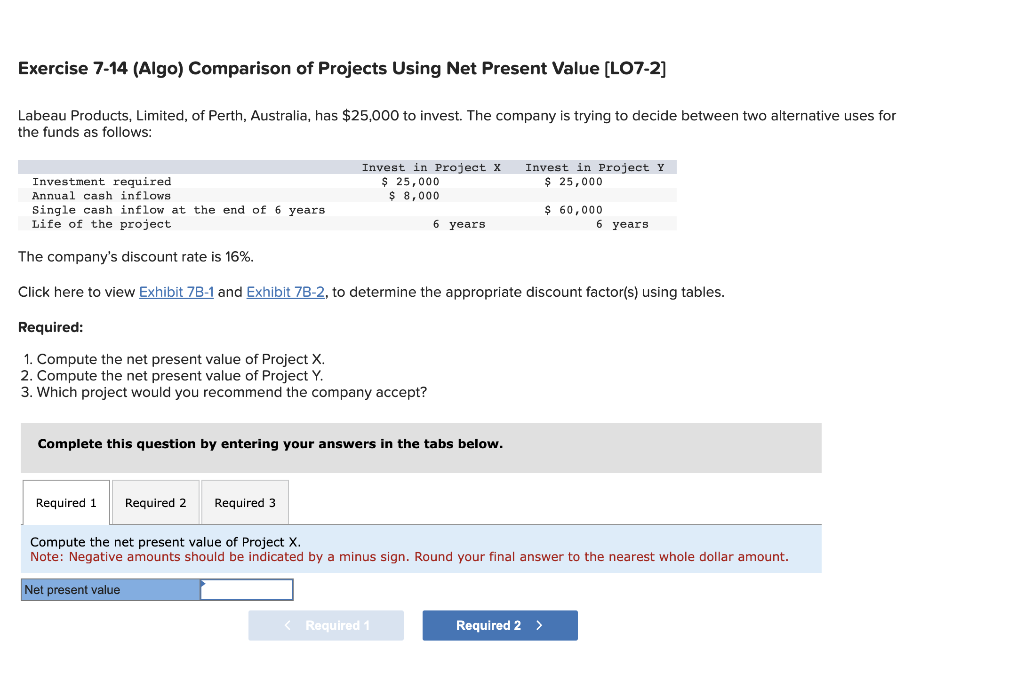  Exercise 7-14 (Algo) Comparison of Projects Using Net Present Value [LO7-2]
