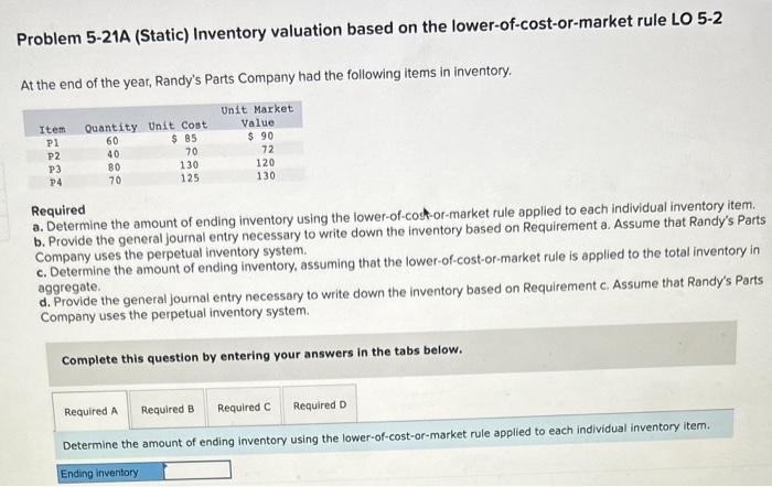 answers for A B C D please! Problem 5-21A (Static) Inventory valuation