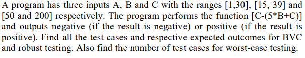  A program has three inputs A,B and C with the ranges