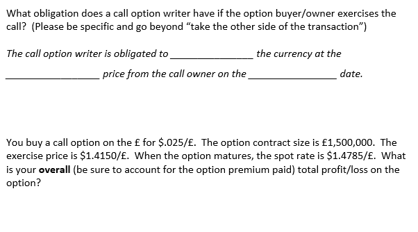 Please answer both What obligation does a call option writer have if
