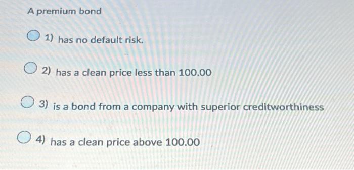  A premium bond 1) has no default risk. 2) has a
