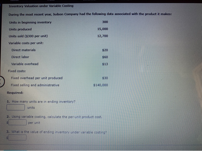  Inventory Valuation under Variable Costing During the most recent year, Judson