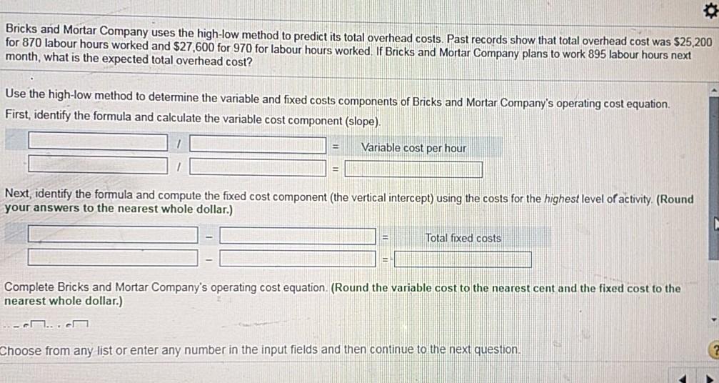  Bricks and Mortar Company uses the high-low method to predict its