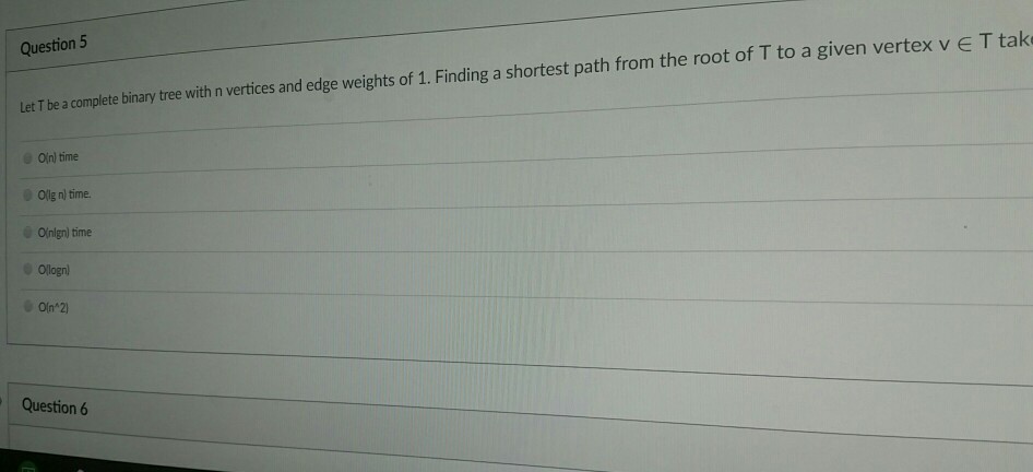  Question 5 Let T be a complete binary tree with n