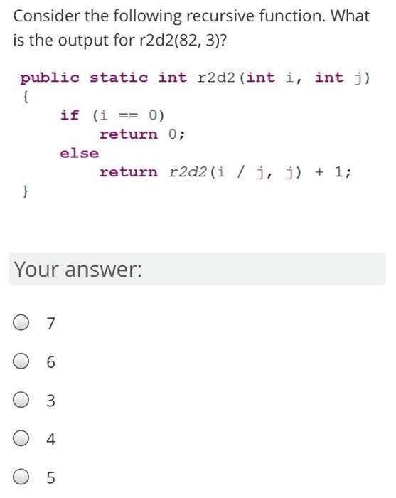 answer quick please Consider the following recursive function. What is the output