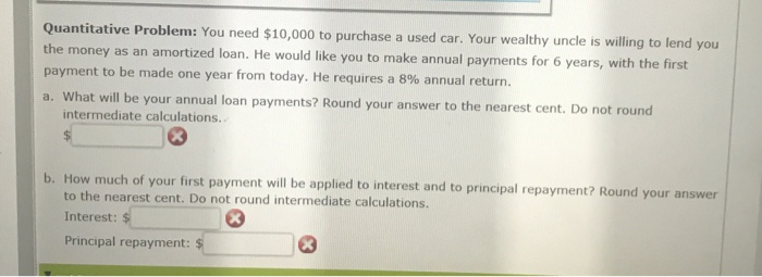  Quantitative Problem: You need $10,000 to purchase a used car. Your