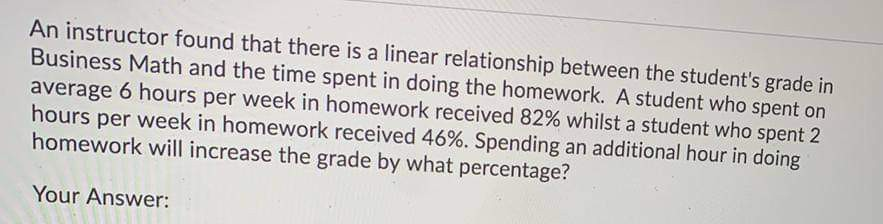  An instructor found that there is a linear relationship between the