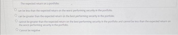  The expected return on a portfolio: can be less than the