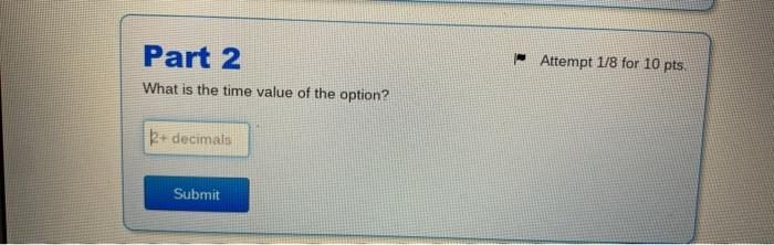 is the time value of the option? 2+ decimals Submit Problem 27