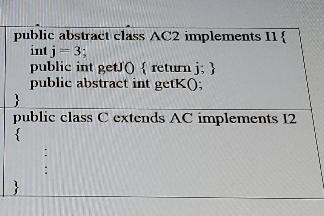 implements setK and getl this code will compile. \begin{tabular}{|c|c|} \hline \begin{tabular}{l} public