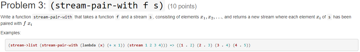 This must be done in Scheme/Racket Write a function stream-pair-with that takes