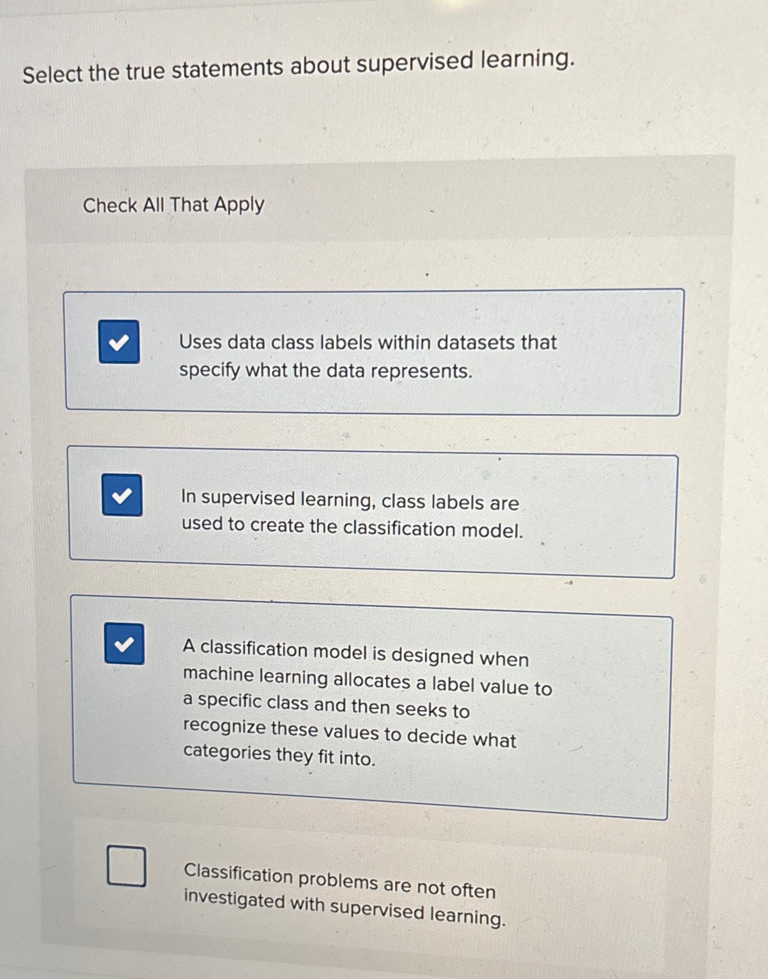  Select the true statements about supervised learning. Check All That Apply