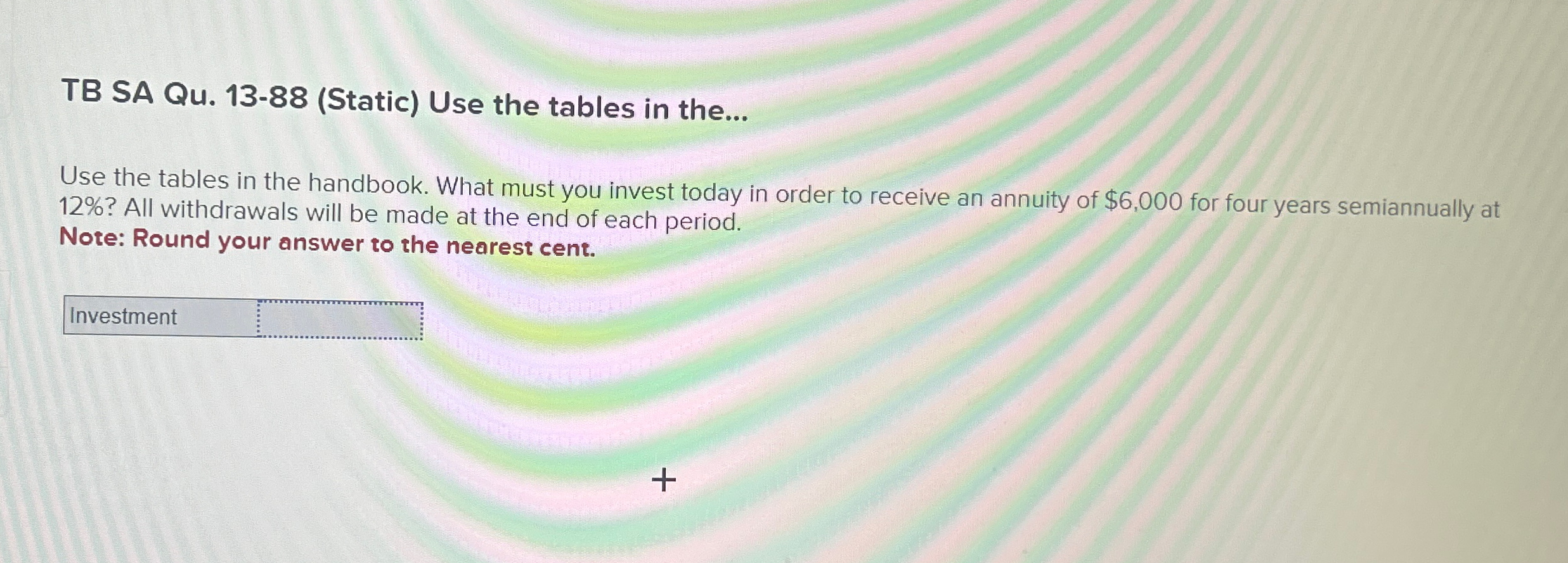  TB SA Qu.13-88(Static) Use the tables in the... Use the tables
