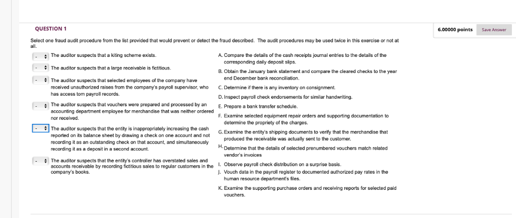 QUESTION 1 6.00000 points Save Answer Select one fraud audit procedure