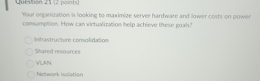  Your organization is looking to maximize server hardware and lower costs
