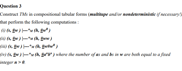  Question 3 Construct TMs in compositional tabular forms (multitape and/or nondeterministic