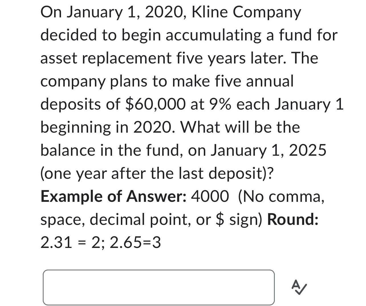  On January 1,2020, Kline Company decided to begin accumulating a fund