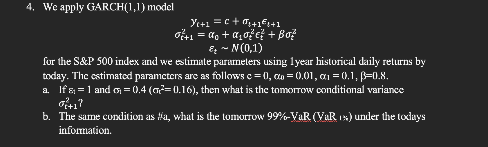  We apply GARCH (1,1) model yt+1=c+t+1lont+1 t+12=0+1t2lont2+t2 tN(0,1) for the S&P