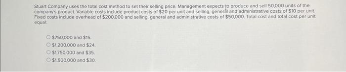  Stuart Company uses the total cost method to set their selling
