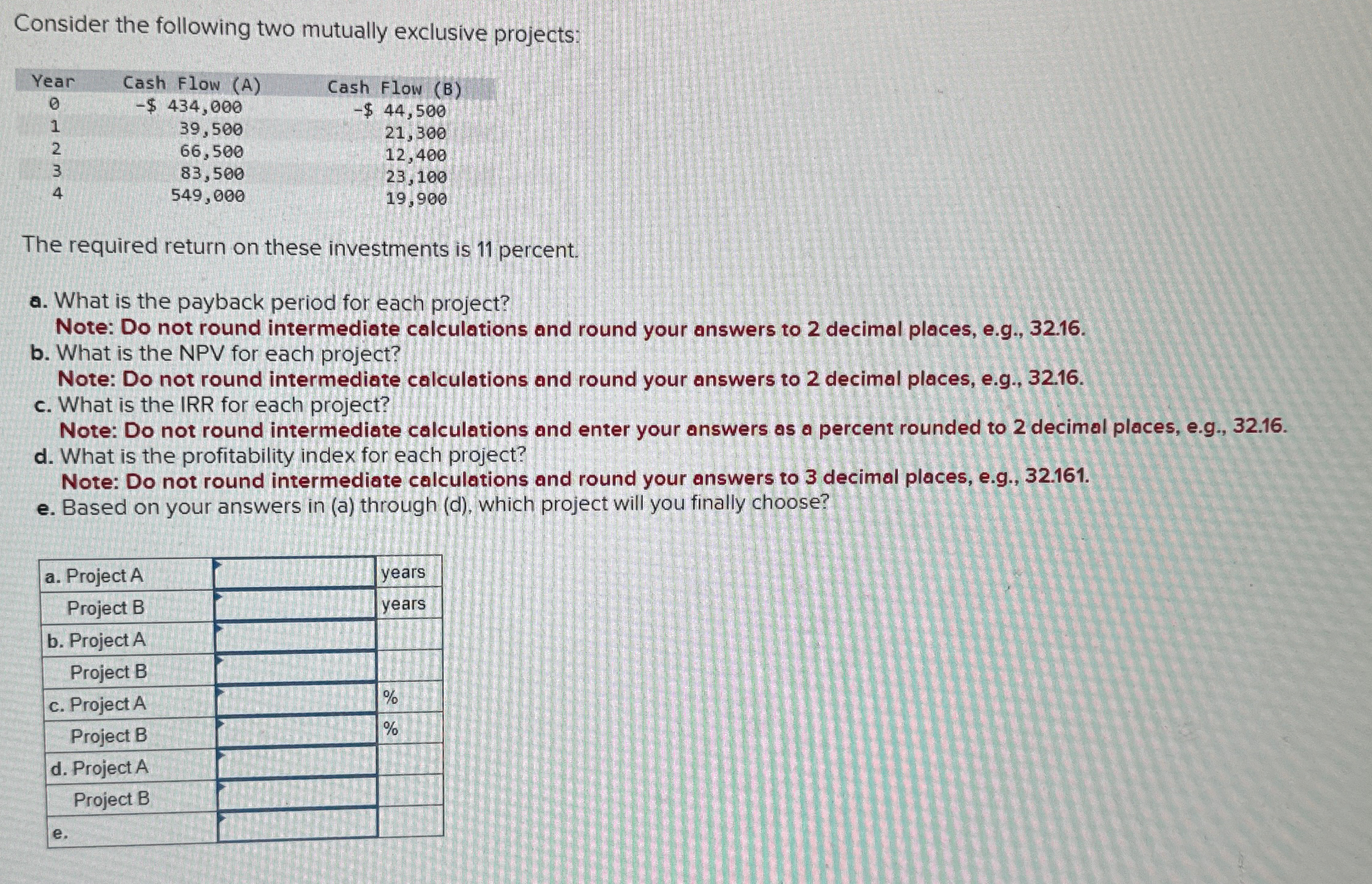  Consider the following two mutually exclusive projects: \table[[Year,Cash Flow (A),Cash Flow