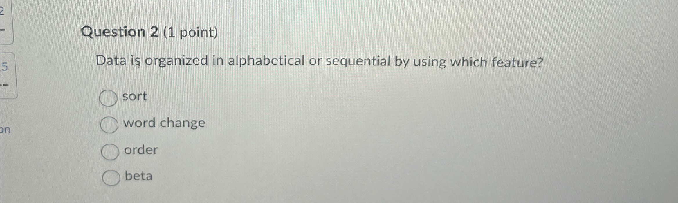  Question 2(1 point) Data i organized in alphabetical or sequential by