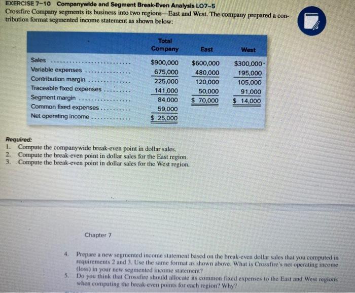 show your solution EXERCISE 7-10 Companywide and Segment Break-Even Analysis LO7-5 Crossfire