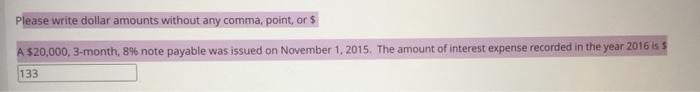  Please write dollar amounts without any comma, point, or $ A