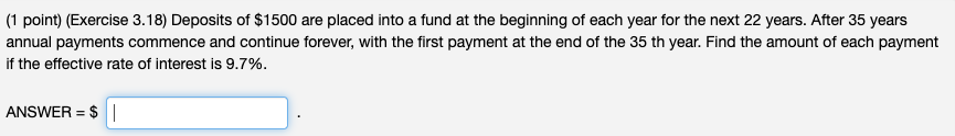  (1 point)(Exercise 3.18) Deposits of $1500 are placed into a fund