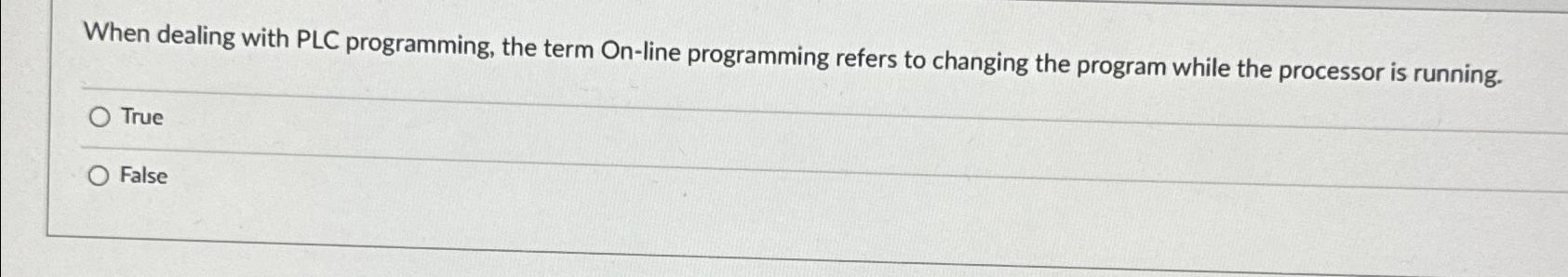  When dealing with PLC programming, the term On-line programming refers to