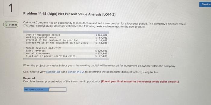  Check 1 Problem 14-18 (Algo) Net Present Value Analysis (L014-2) 04:35