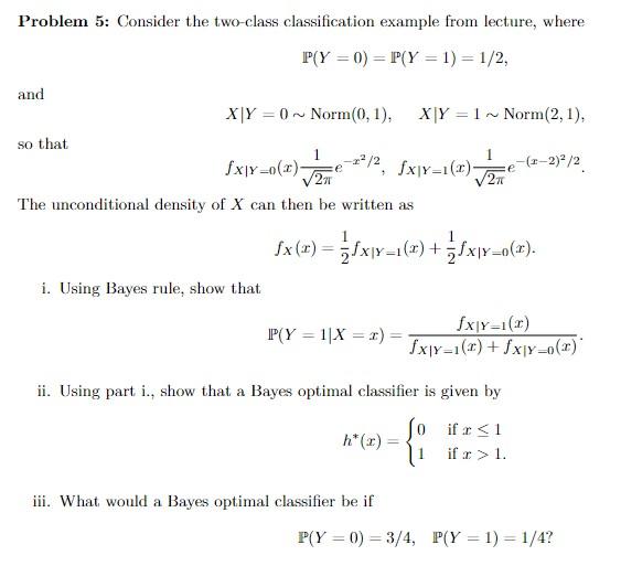  Problem 5: Consider the two-class classification example from lecture, where P(Y=0)=P(Y=1)=1/2,