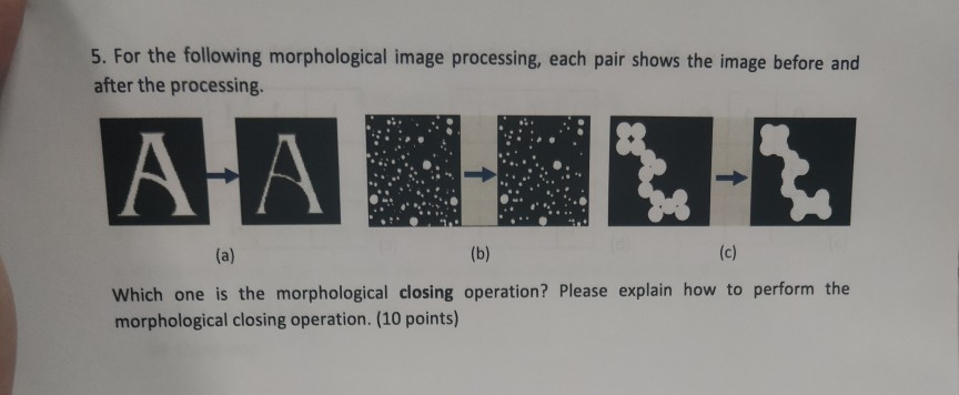  5. For the following morphological image processing, each pair shows the