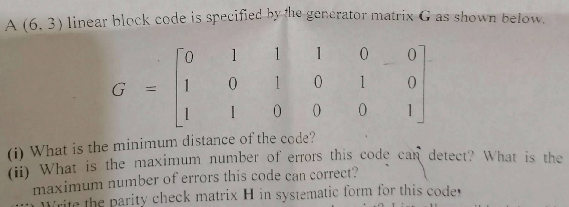  A (6,3) linear block code is specified by the generator matrix