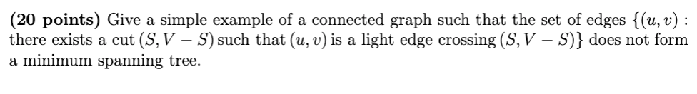  (20 points) Give a simple example of a connected graph such