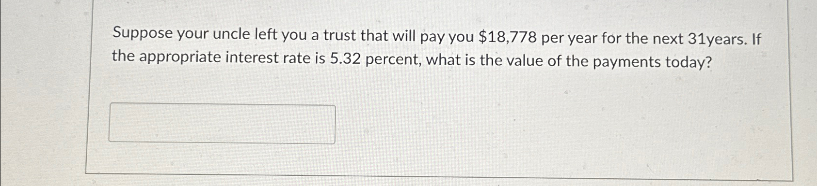  Suppose your uncle left you a trust that will pay you