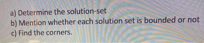  a) Determine the solution-set b) Mention whether each solution set is