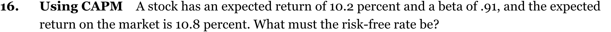  16. Using CAPM A stock has an expected return of 10.2