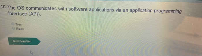  13) The OS communicates with software applications via an application programming