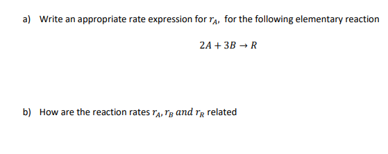  a) Write an appropriate rate expression for rA, for the following