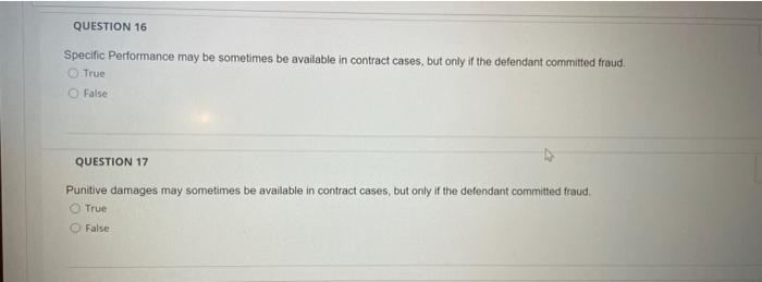  QUESTION 16 Specific Performance may be sometimes be available in contract