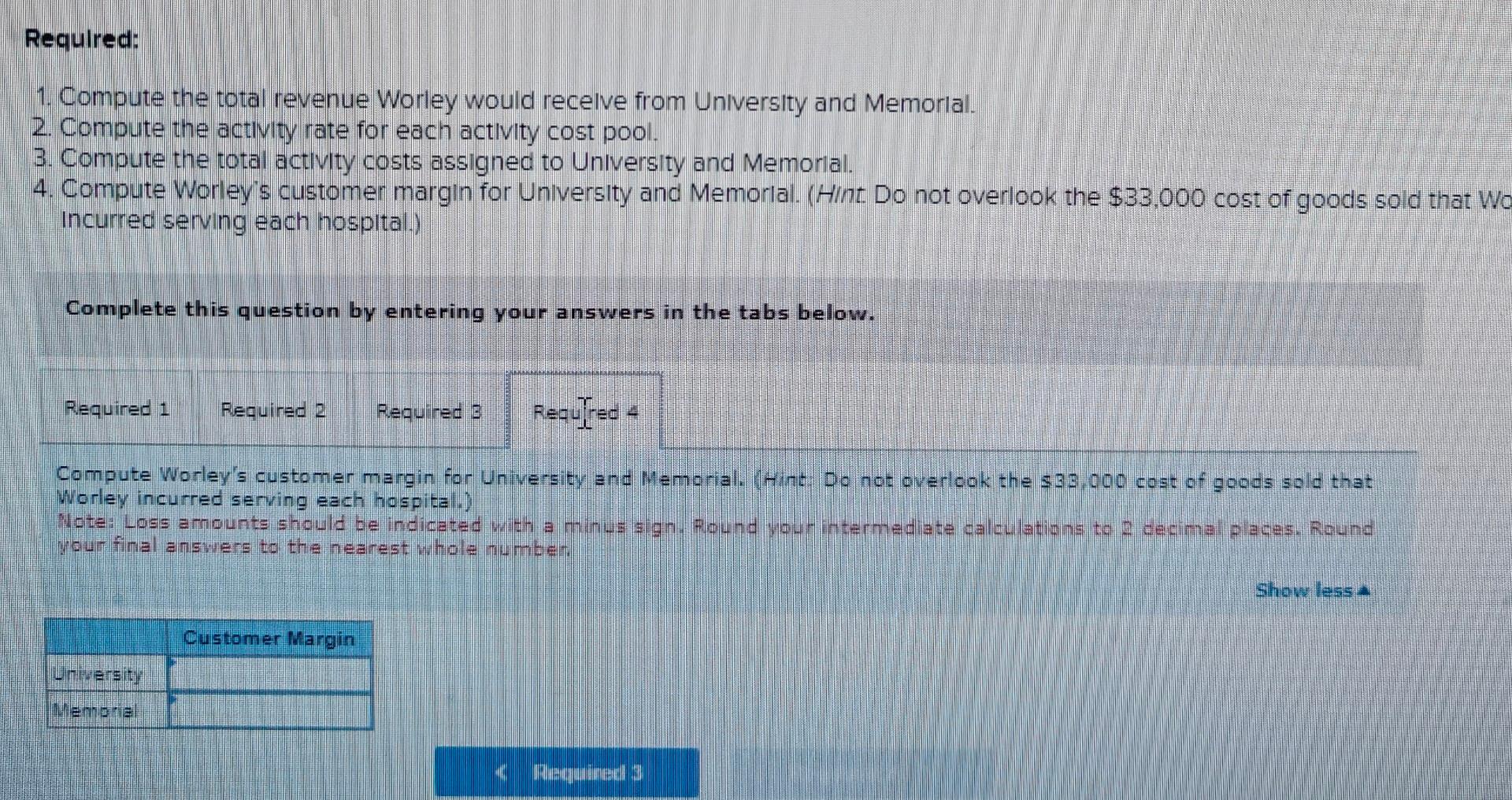 assigned to University and Memorial. 4. Compute Worley's customer margin for Unlversity