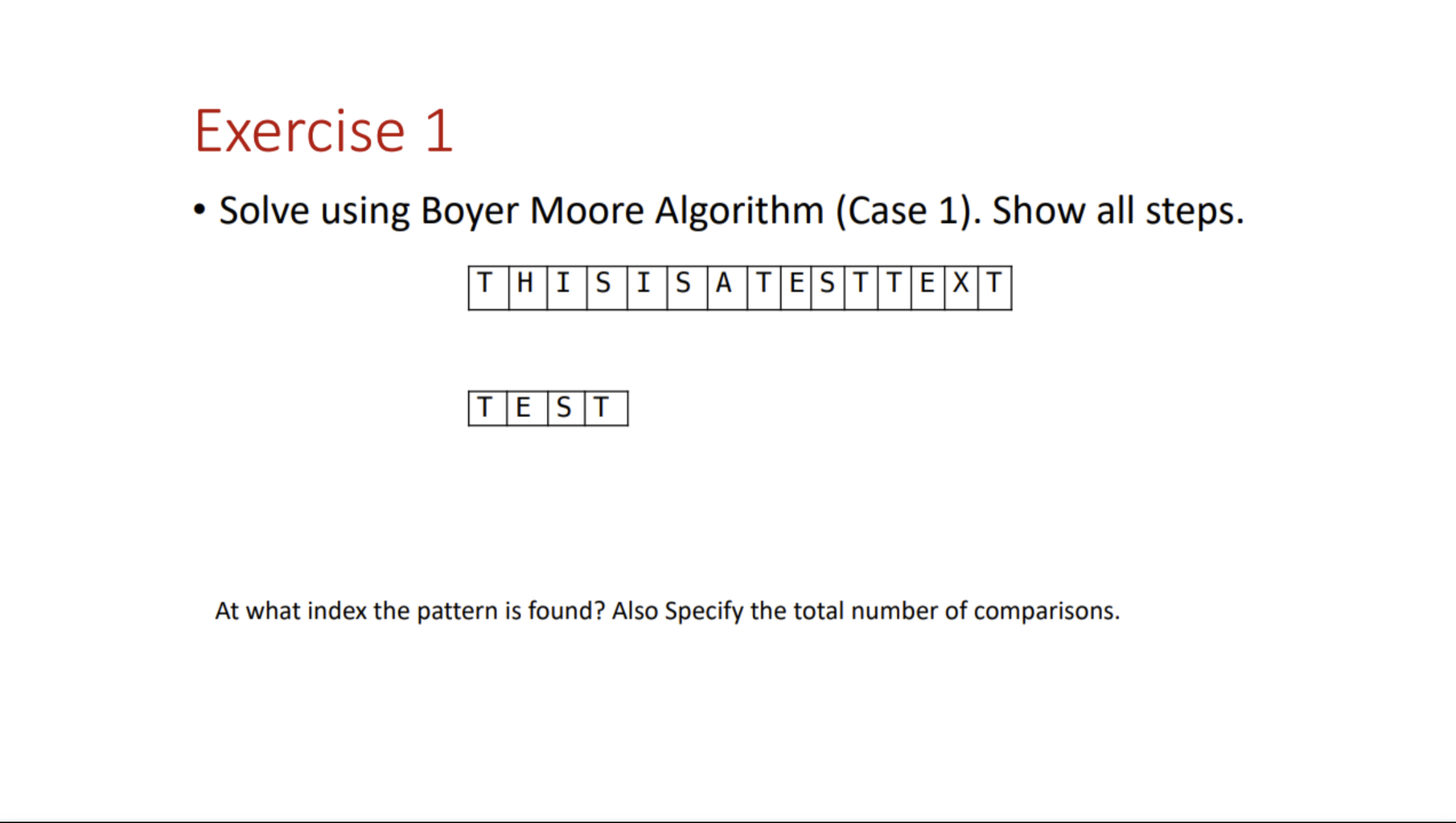  Exercise 1 Solve using Boyer Moore Algorithm (Case 1). Show all