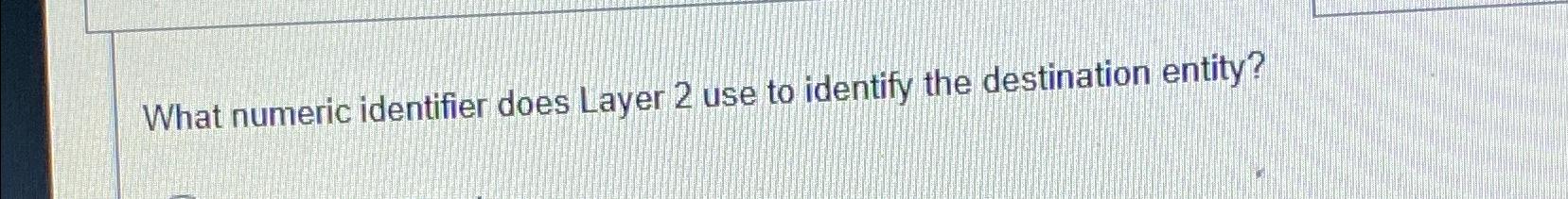  What numeric identifier does Layer 2 use to identify the destination