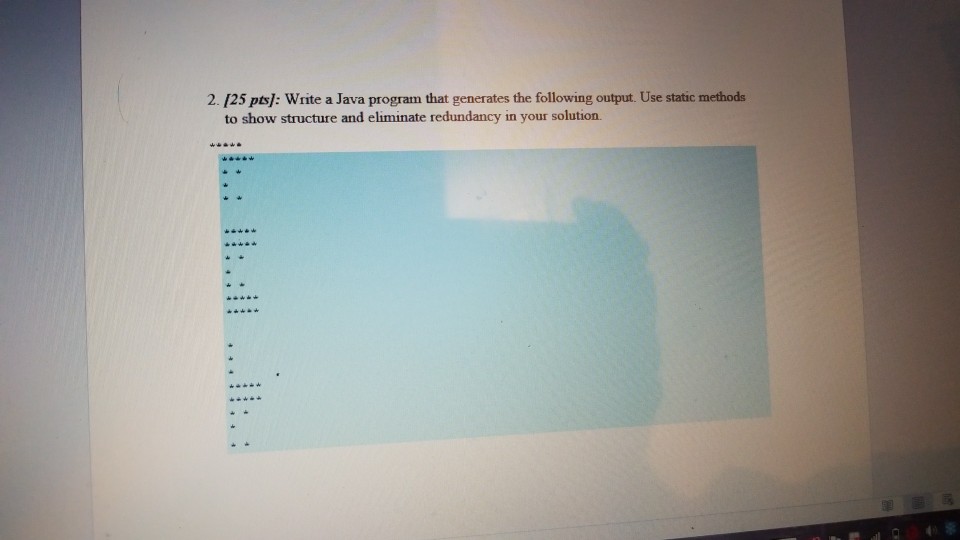  2. /25 pts: Write a Java program that generates the following
