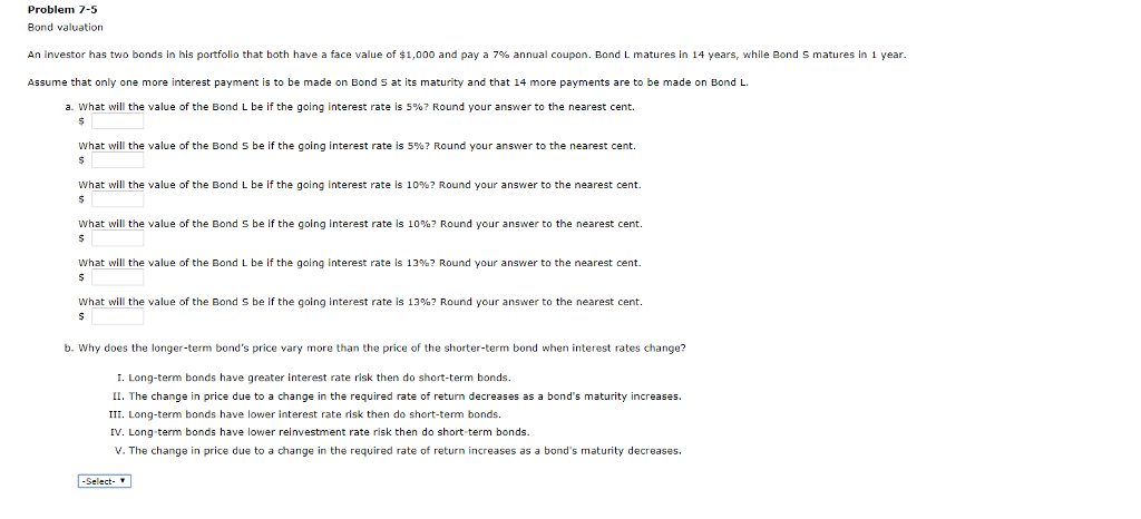  Problem 7-5 Bond valuation An investor has two bonds in his